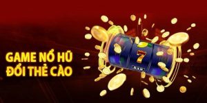 Game nổ hũ đổi thẻ cào