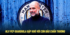 HLV Pep Guardiola Gặp Khó Với Cơn Bão Chấn Thương
