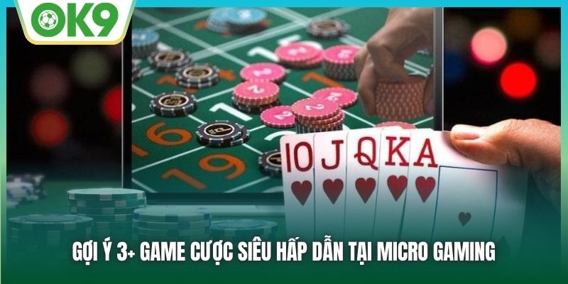 MG Game Bài 3D - Chơi Là Rinh Tiền Thưởng Hấp Dẫn 2 Gợi ý 3+ game cược siêu hấp dẫn tại Micro Gaming