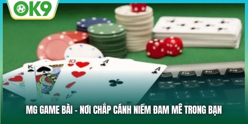 MG Game Bài 3D - Chơi Là Rinh Tiền Thưởng Hấp Dẫn 1 MG Game Bài - Nơi chắp cánh niềm đam mê trong bạn